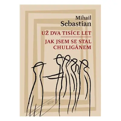 Už dva tisíce let / Jak jsem se stal chuligánem - Mihail Sebastian