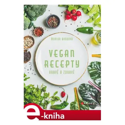 Vegan recepty – hravě a zdravě - Monika Brýdová