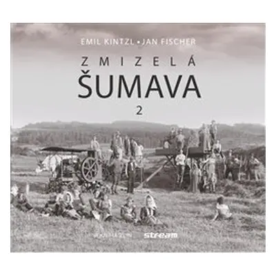 Zmizelá Šumava 2 - Jan Fischer, Emil Kintzl