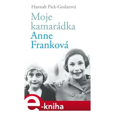 Moje kamarádka Anne Franková - Hannah Pick-Goslarová