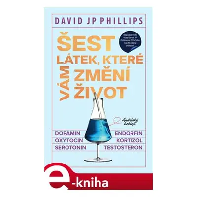 Šest látek, které vám změní život - David JP Phillips