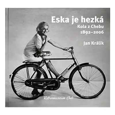 Eska je hezká. Kola z Chebu 1892 – 2006 - Jan Králík