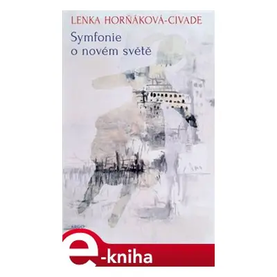 Symfonie o novém světě - Lenka Horňáková-Civade