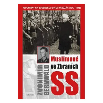 Muslimové ve zbraních SS - Zvonimir Bernwald