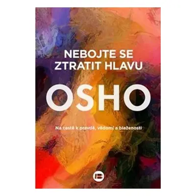 Nebojte se ztratit hlavu - Osho