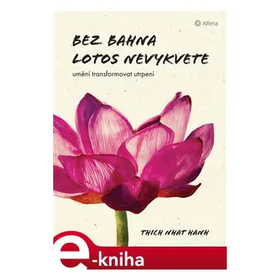 Bez bahna lotos nevykvete - Thich Nhat Hanh