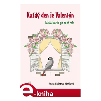 Každý den je Valentýn - Aneta Kollerová Mašková