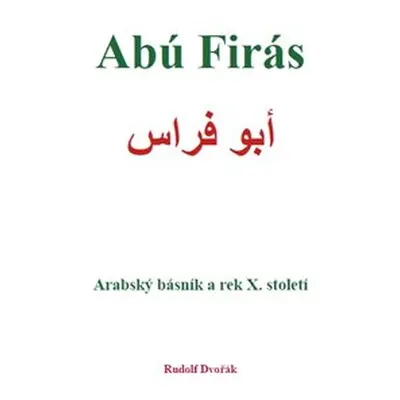 Abú Firás, arabský básník a rek X. století - Rudolf Dvořák