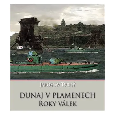 Dunaj v plamenech - Jaroslav Tvrdý