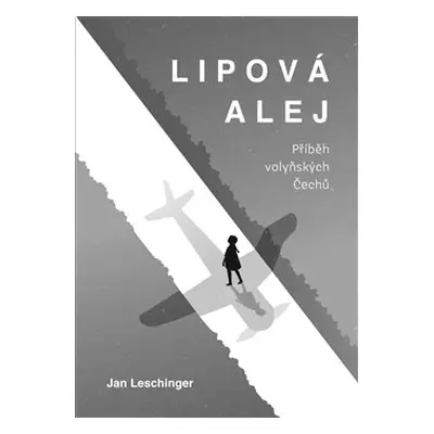 Lipová alej - Příběh volyňských Čechů - Jan Leschinger