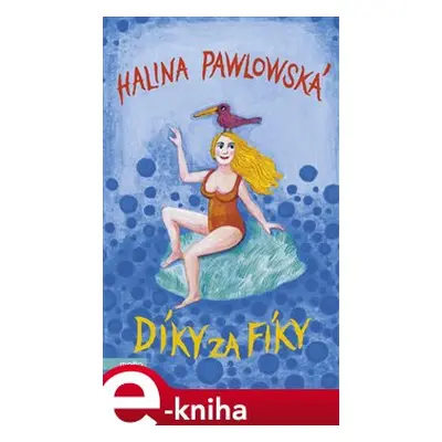 Díky za fíky - Halina Pawlowská