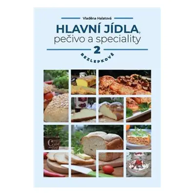 Hlavní jídla, pečivo a speciality 2 - bezlepkově - Vladěna Halatová