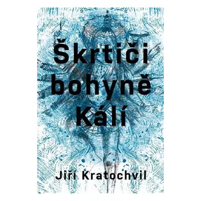 Škrtiči bohyně Kálí - Jiří Kratochvil