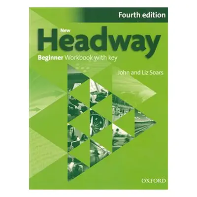 New Headway Fourth Edition Beginner Workbook with Key - John Soars, Liz Soars