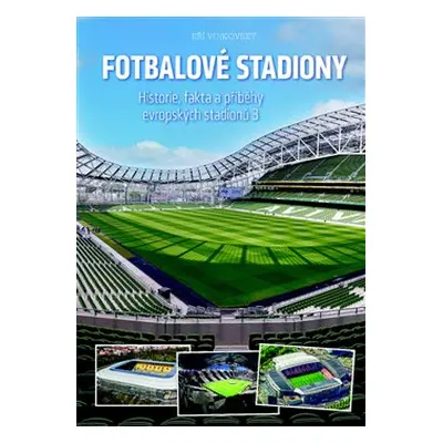 Fotbalové stadiony - Historie, fakta a příběhy evropských stadionů 3 - Jiří Vojkovský