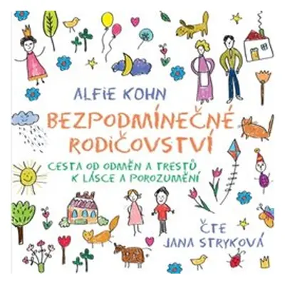 Bezpodmínečné rodičovství - Alfie Kohn