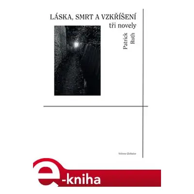 Láska, smrt a vzkříšení - Patrick Roth