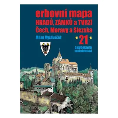 Erbovní mapa hradů, zámků a tvrzí Čech, Moravy a Slezska 21 - Milan Mysliveček