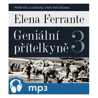 Geniální přítelkyně 3 - Příběh těch, co odcházejí, a těch, kteří zůstanou, mp3 - Elena Ferrante