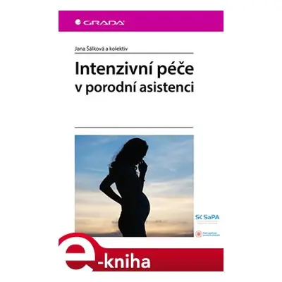 Intenzivní péče v porodní asistenci - Jana Šálková, kolektiv