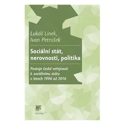 Sociální stát, nerovnosti, politika - Ivan Petrůšek, Lukáš Linek