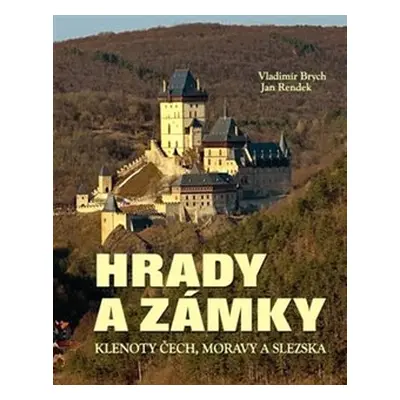 Hrady a zámky - Klenoty Čech, Moravy a Slezska - Vladimír Brych, Jan Rendek