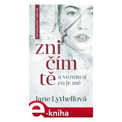 Zničím tě a vezmu si, co je mé - Jane Lythellová