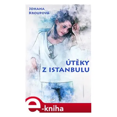 Útěky z Istanbulu - Johana Kroupová