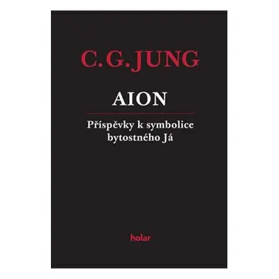 AION - Příspěvky k symbolice bytostného Já - Carl Gustav Jung