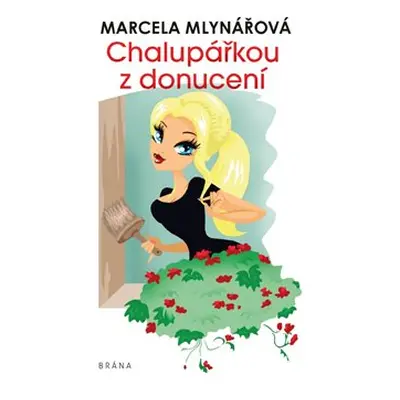 Chalupářkou z donucení - Marcela Mlynářová