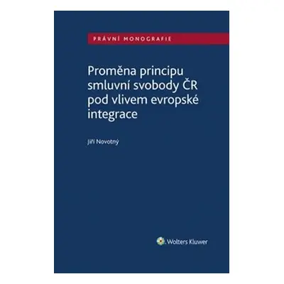 Proměna principu smluvní svobody v ČR pod vlivem evropské integrace - Jiří Novotný