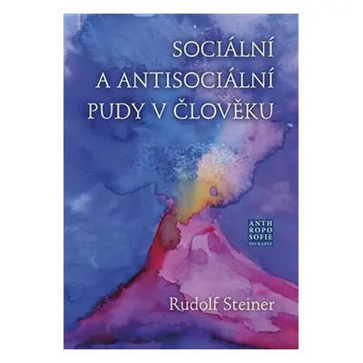 Sociální a antisociální pudy v člověku - Rudolf Steiner