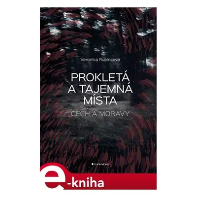 Prokletá a tajemná místa Čech a Moravy - Veronika Rubínková