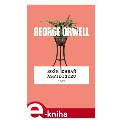 Bože chraň aspidistru - George Orwell