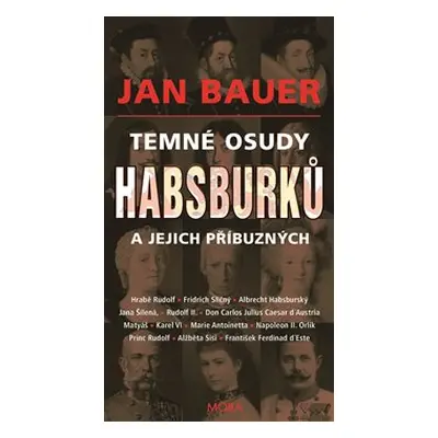 Temné osudy Habsburků a jejich příbuzných - Jan Bauer