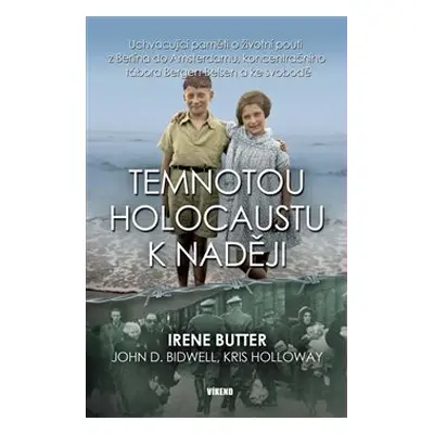 Temnotou holocaustu k naději - Irene Butter, Bidwell John D., Kris Holloway