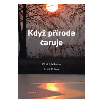 Když příroda čaruje - Josef Ptáček, Oldřich Mikulica