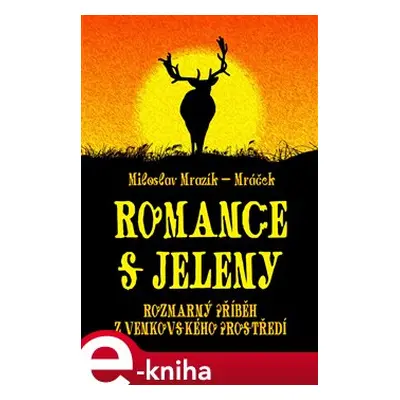 Romance s jeleny - Miloslav Mrazík-Mráček