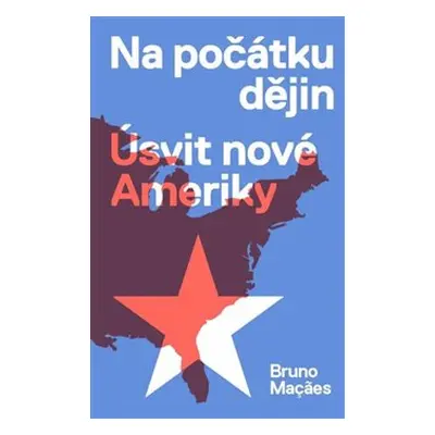 Na počátku dějin - Úsvit nové Ameriky - Bruno Macaes