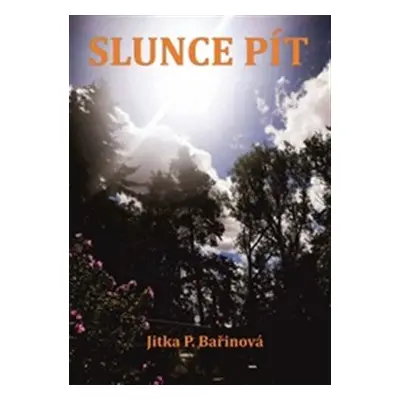 Slunce pít - Jitka P. Bařinová