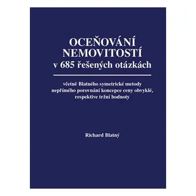 Oceňování nemovitostí v 685 řešených otázkách - Richard Blatný