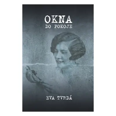 Okna do pokoje - Eva Tvrdá