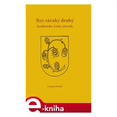 Bez záruky druhý lanžhotsko-český slovník - Leopold Králík