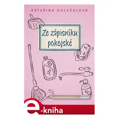 Ze zápisníku pokojské - Kateřina Doležalová