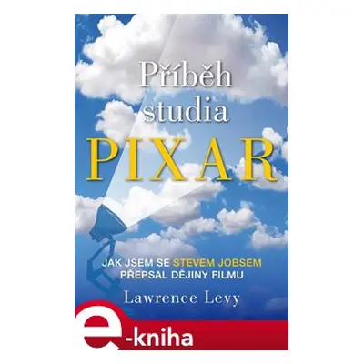 Příběh studia Pixar - Lawrence Levy