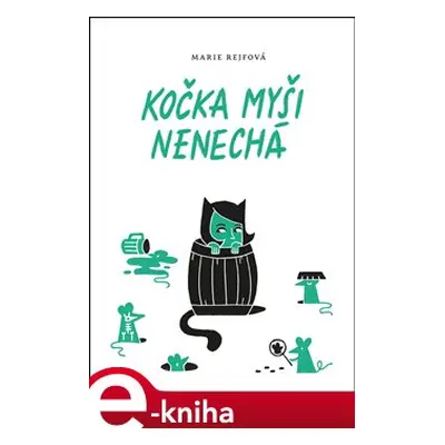 Kočka myši nenechá - Marie Rejfová