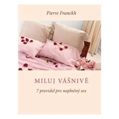 Miluj vášnivě – 7 pravidel pro naplněný sex - Pierre Franckh