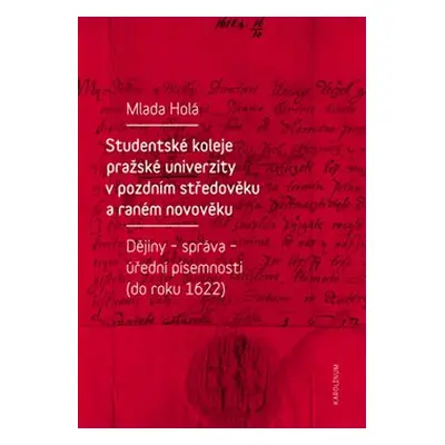 Studentské koleje pražské univerzity v pozdním středověku a raném novověku - Mlada Holá