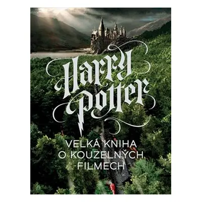 Harry Potter: Velká kniha o kouzelných filmech - Marc Sumerak