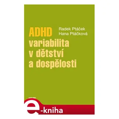 ADHD - variabilita v dětství a dospělosti - Radek Ptáček, Hana Kuželová